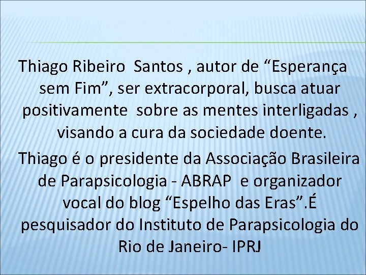  Thiago Ribeiro Santos , autor de “Esperança sem Fim”, ser extracorporal, busca atuar