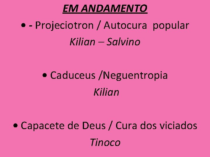 EM ANDAMENTO • - Projeciotron / Autocura popular Kilian – Salvino • Caduceus /Neguentropia
