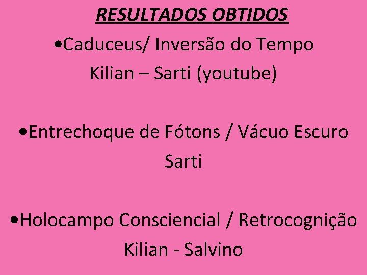  RESULTADOS OBTIDOS • Caduceus/ Inversão do Tempo Kilian – Sarti (youtube) • Entrechoque