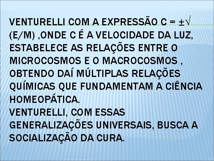 VENTURELLI COM A EXPRESSÃO C = ±√ (E/M) , ONDE C É A VELOCIDADE