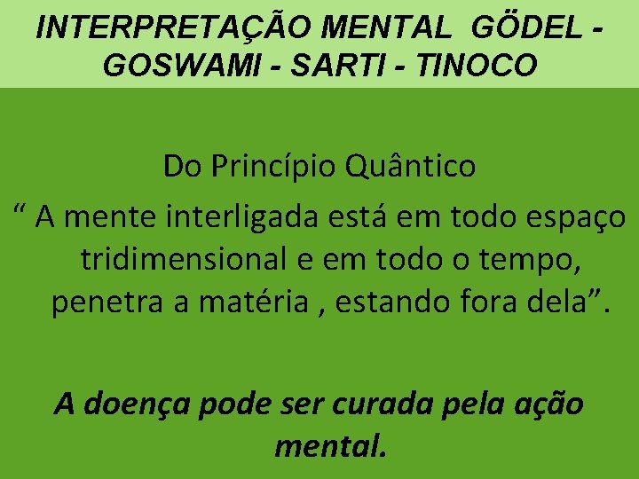 INTERPRETAÇÃO MENTAL GÖDEL GOSWAMI - SARTI - TINOCO Do Princípio Quântico “ A mente