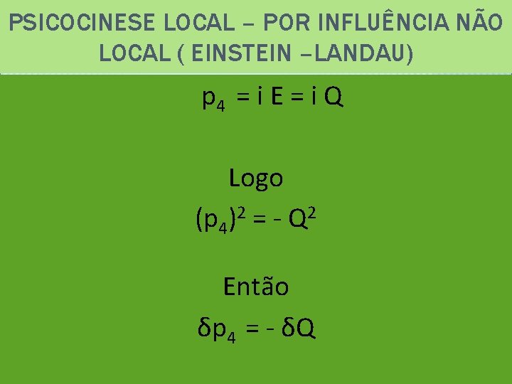 PSICOCINESE LOCAL – POR INFLUÊNCIA NÃO LOCAL ( EINSTEIN –LANDAU) p 4 = i