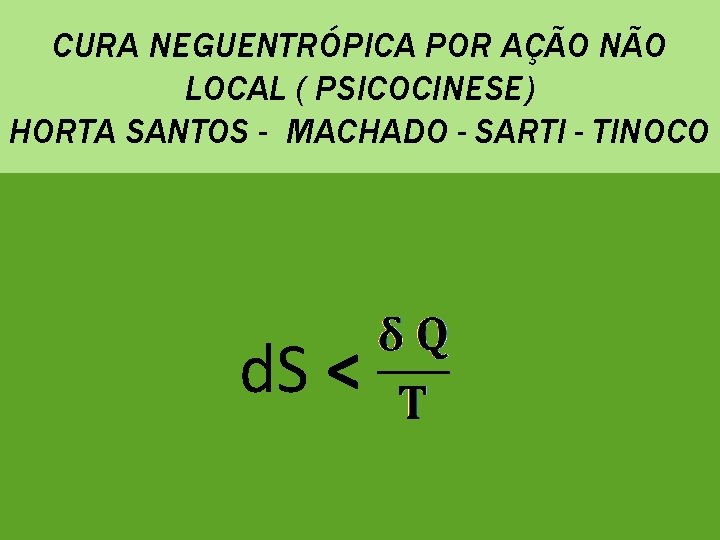 CURA NEGUENTRÓPICA POR AÇÃO NÃO LOCAL ( PSICOCINESE) HORTA SANTOS - MACHADO - SARTI