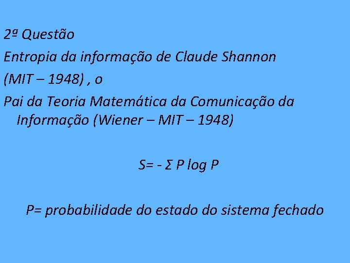 2ª Questão Entropia da informação de Claude Shannon (MIT – 1948) , o Pai