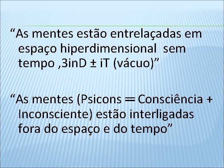 “As mentes estão entrelaçadas em espaço hiperdimensional sem tempo , 3 in. D ±