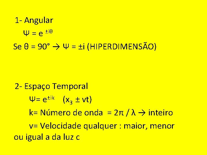 1 - Angular Ψ = e ±iθ Se θ = 90° → Ψ =