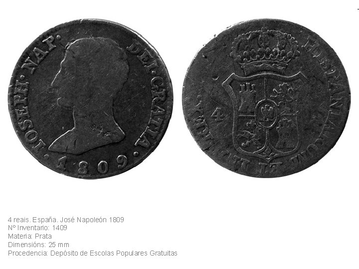 4 reais. España. José Napoleón 1809 Nº Inventario: 1409 Materia: Prata Dimensións: 25 mm