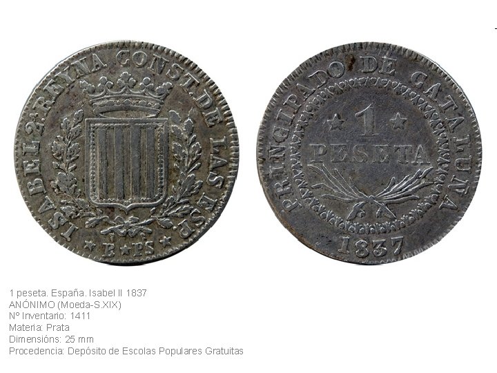1 peseta. España. Isabel II 1837 ANÓNIMO (Moeda-S. XIX) Nº Inventario: 1411 Materia: Prata