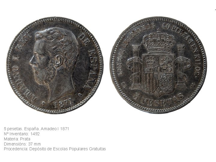 5 pesetas. España. Amadeo I 1871 Nº Inventario: 1492 Materia: Prata Dimensións: 37 mm