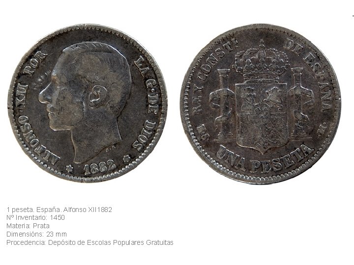 1 peseta. España. Alfonso XII 1882 Nº Inventario: 1450 Materia: Prata Dimensións: 23 mm