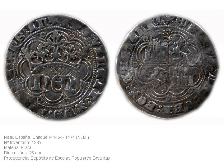 Real. España. Enrique IV 1454 - 1474 (N. D. ) Nº Inventario: 1385 Materia: