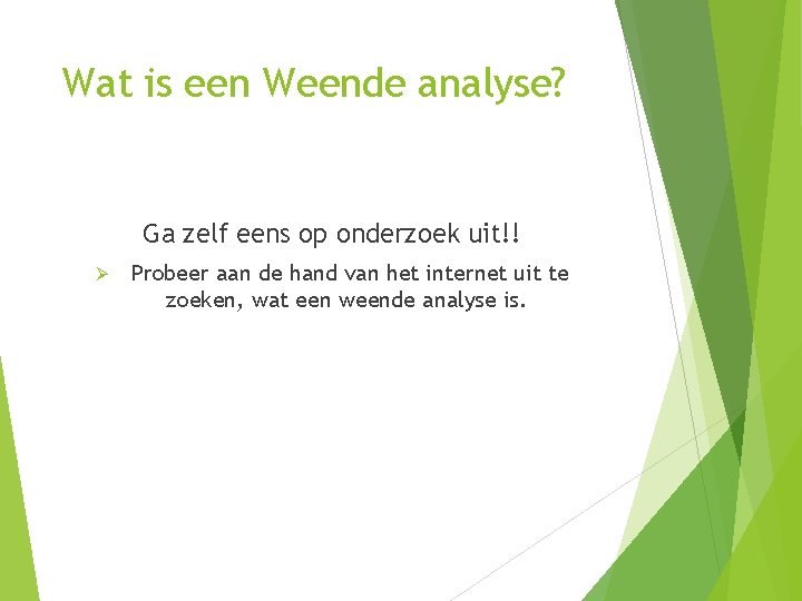 Wat is een Weende analyse? Ga zelf eens op onderzoek uit!! Ø Probeer aan