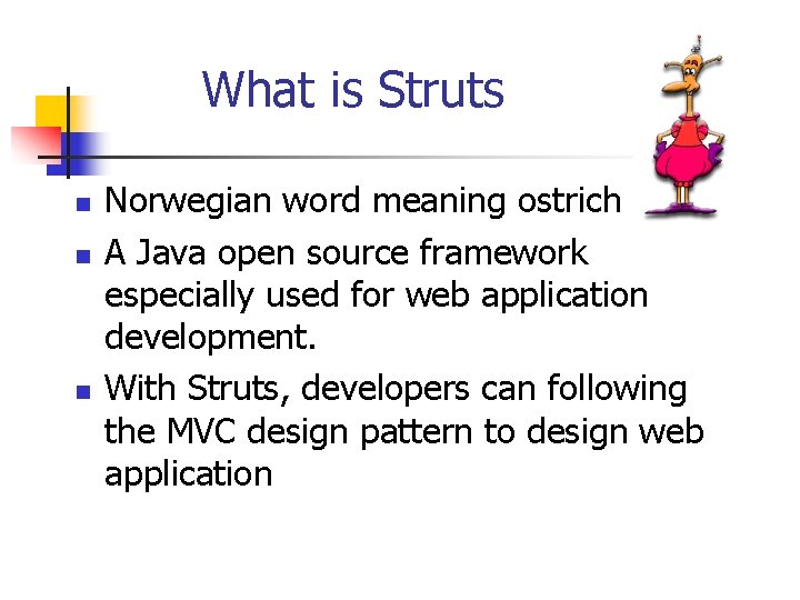 What is Struts n n n Norwegian word meaning ostrich A Java open source