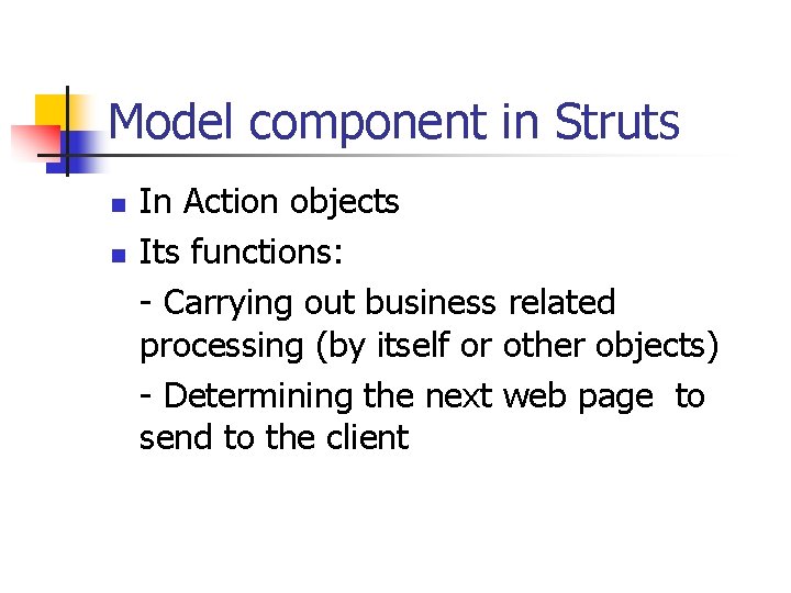 Model component in Struts n n In Action objects Its functions: - Carrying out