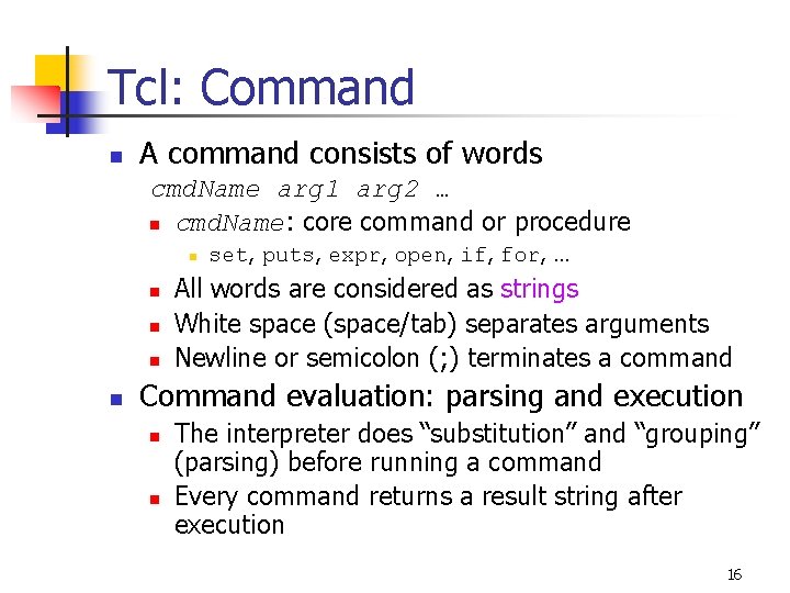 Tcl: Command n A command consists of words cmd. Name arg 1 arg 2