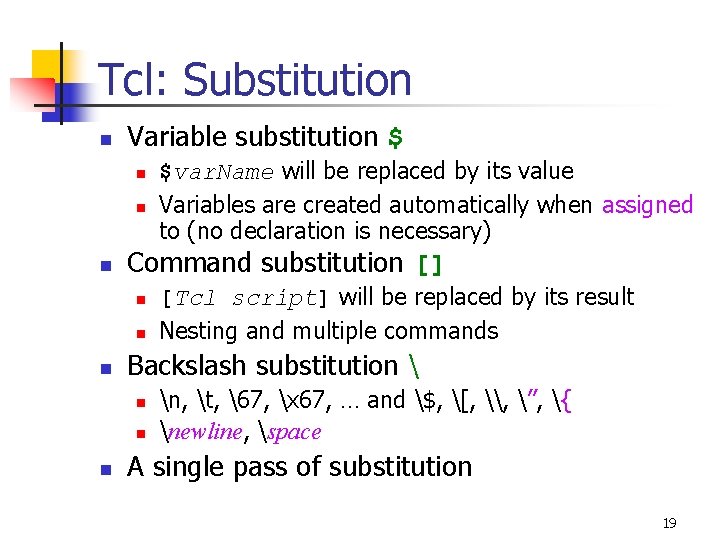 Tcl: Substitution n Variable substitution $ n n n Command substitution [] n n
