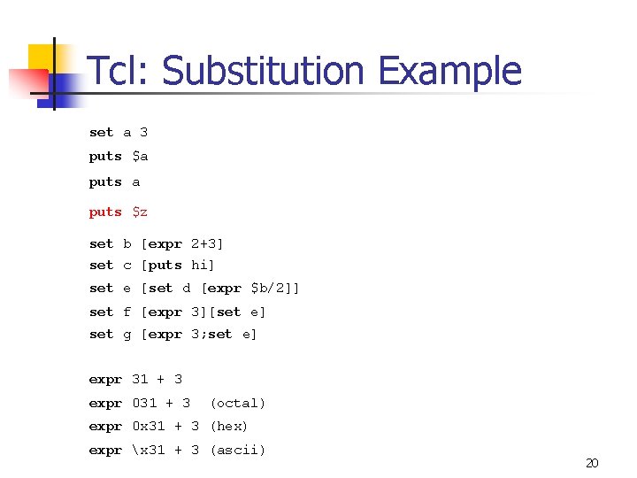 Tcl: Substitution Example set a 3 puts $a puts $z set b [expr 2+3]