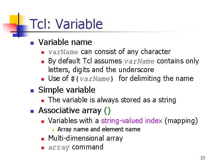 Tcl: Variable name n n Simple variable n n var. Name can consist of