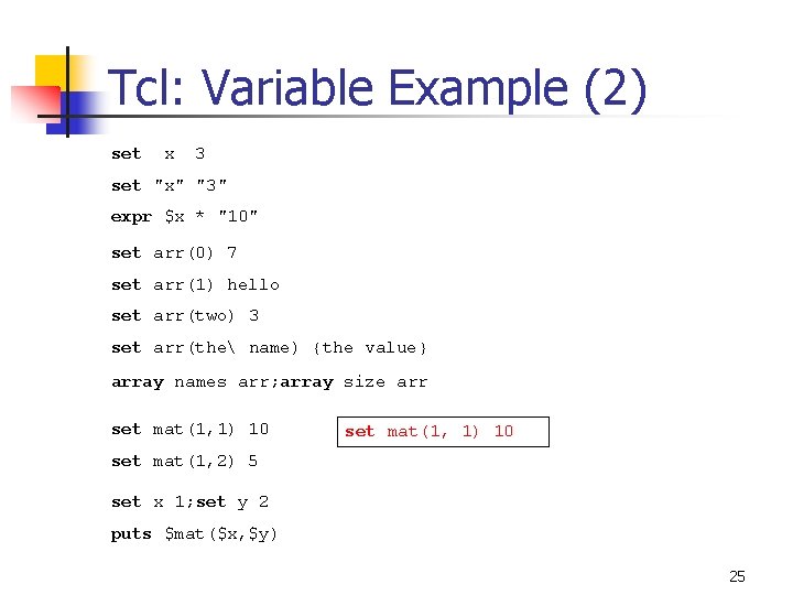 Tcl: Variable Example (2) set x 3 set "x" "3" expr $x * "10"