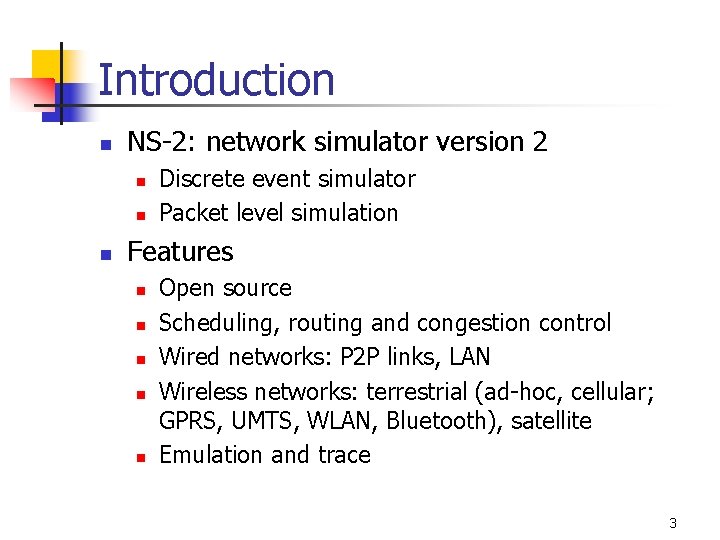 Introduction n NS-2: network simulator version 2 n n n Discrete event simulator Packet