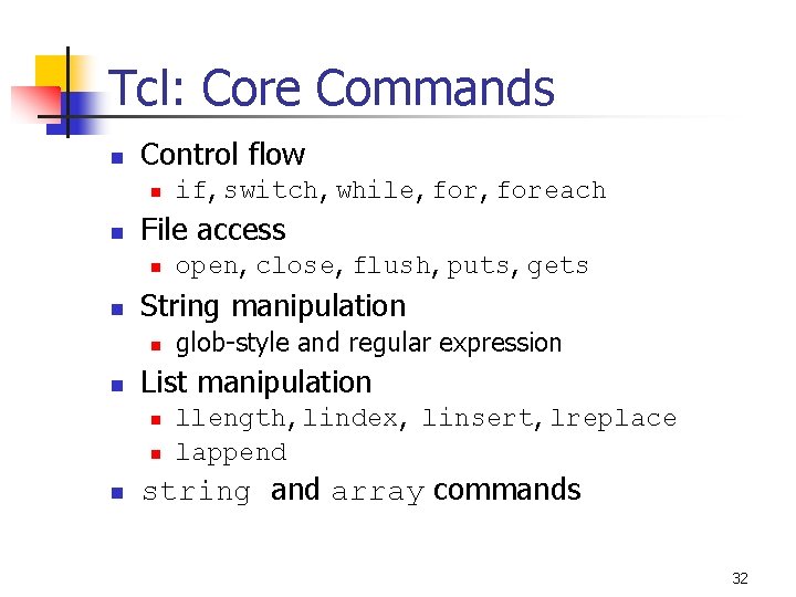 Tcl: Core Commands n Control flow n n File access n n glob-style and