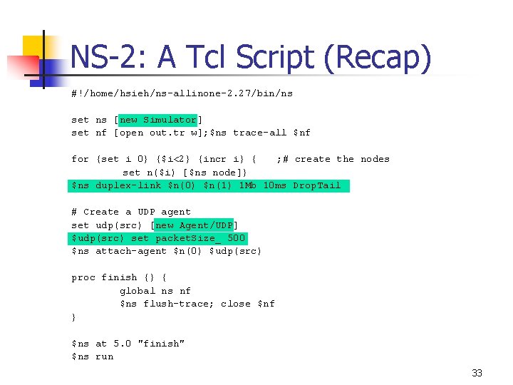 NS-2: A Tcl Script (Recap) #!/home/hsieh/ns-allinone-2. 27/bin/ns set ns [new Simulator] set nf [open