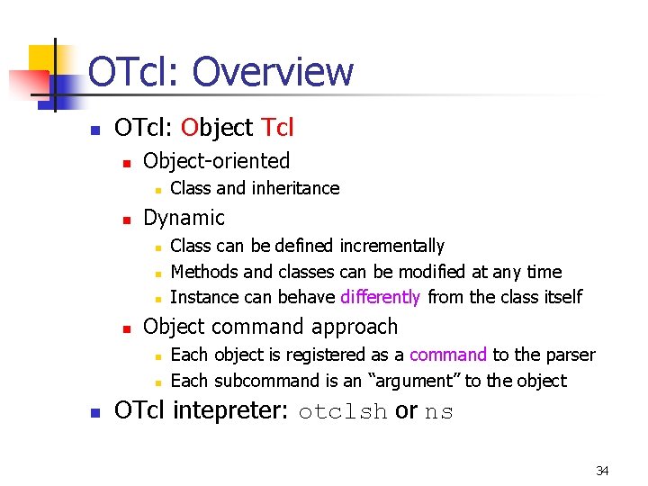OTcl: Overview n OTcl: Object Tcl n Object-oriented n n Dynamic n n Class