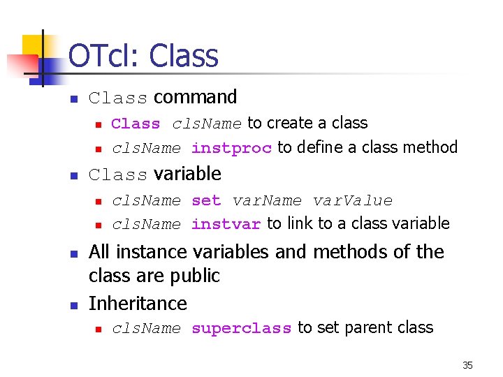 OTcl: Class n Class command n n n Class variable n n Class cls.