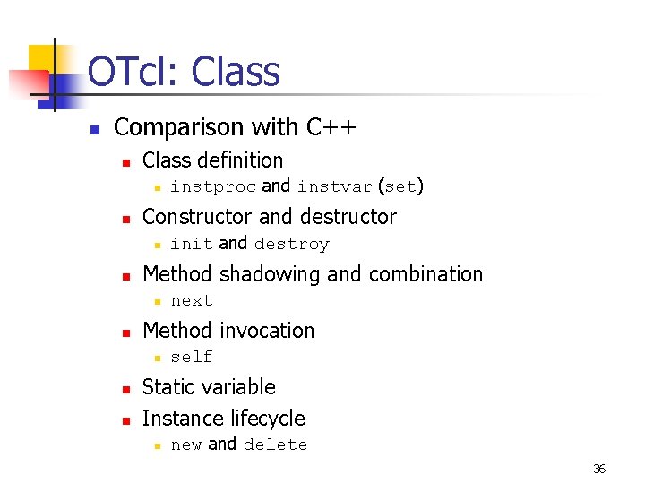 OTcl: Class n Comparison with C++ n Class definition n n Constructor and destructor