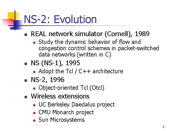 NS-2: Evolution n REAL network simulator (Cornell), 1989 n n NS (NS-1), 1995 n