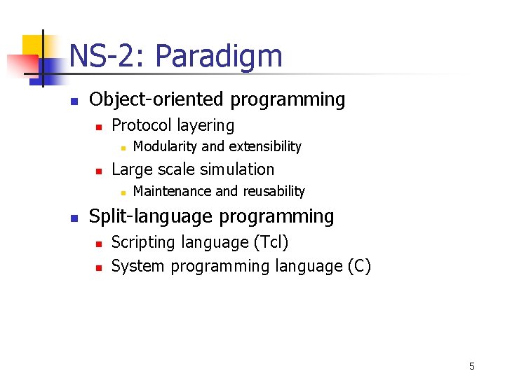 NS-2: Paradigm n Object-oriented programming n Protocol layering n n Large scale simulation n