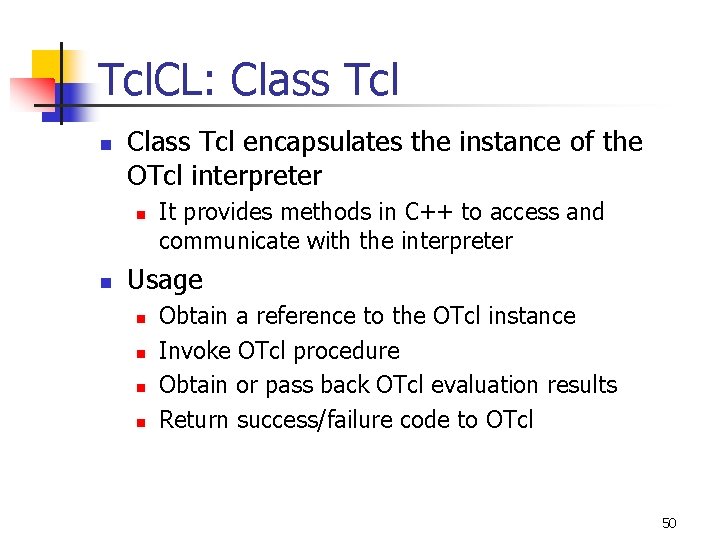 Tcl. CL: Class Tcl n Class Tcl encapsulates the instance of the OTcl interpreter