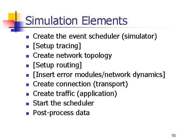 Simulation Elements n n n n n Create the event scheduler (simulator) [Setup tracing]