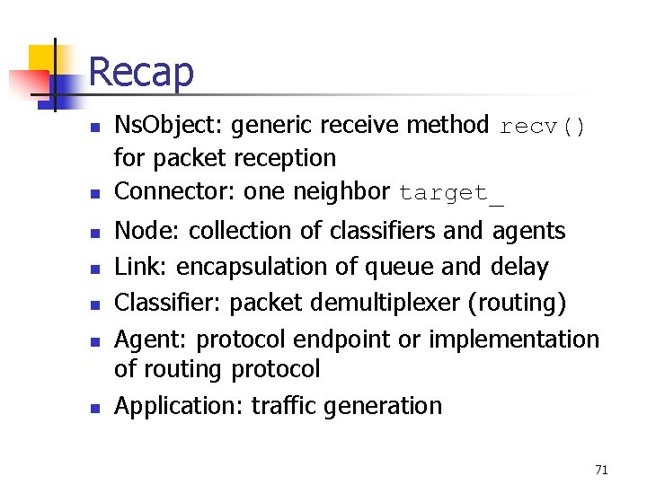 Recap n n n n Ns. Object: generic receive method recv() for packet reception