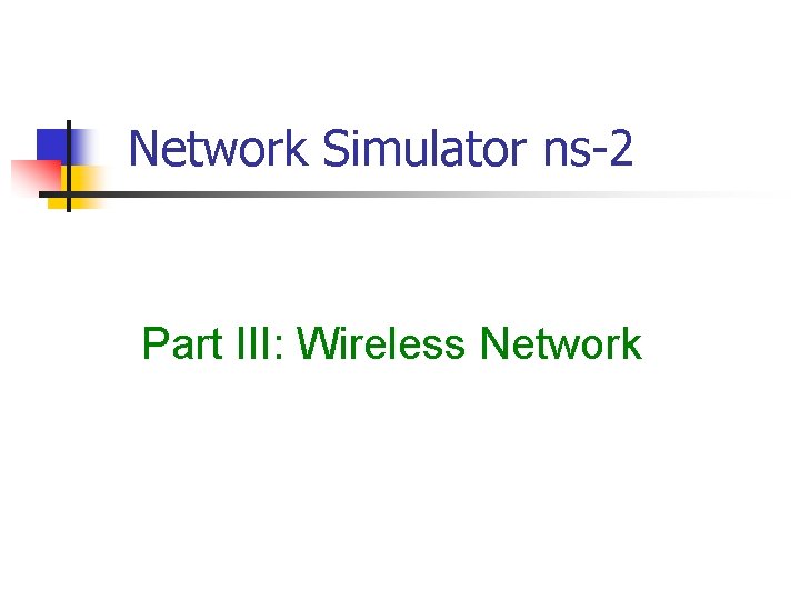 Network Simulator ns-2 Part III: Wireless Network 