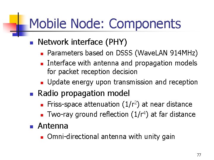 Mobile Node: Components n Network interface (PHY) n n Radio propagation model n n
