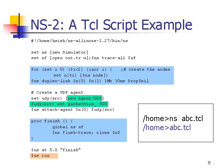 NS-2: A Tcl Script Example #!/home/hsieh/ns-allinone-2. 27/bin/ns set ns [new Simulator] set nf [open