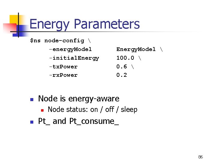 Energy Parameters $ns node-config  –energy. Model -initial. Energy -tx. Power -rx. Power n