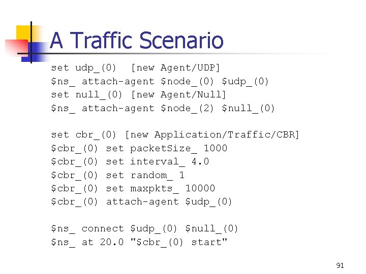 A Traffic Scenario set udp_(0) [new $ns_ attach-agent set null_(0) [new $ns_ attach-agent Agent/UDP]