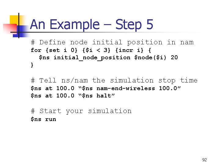 An Example – Step 5 # Define node initial position in nam for {set
