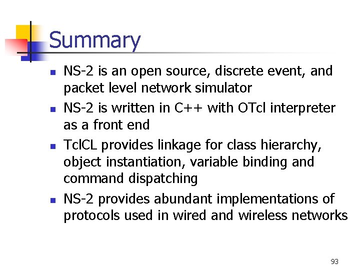 Summary n n NS-2 is an open source, discrete event, and packet level network