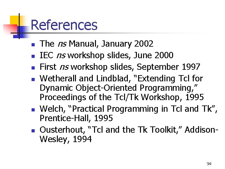 References n n n The ns Manual, January 2002 IEC ns workshop slides, June