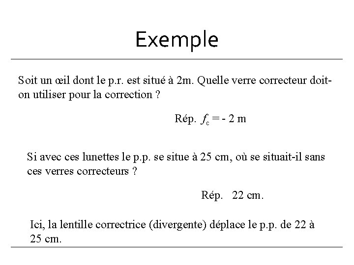 Exemple Soit un œil dont le p. r. est situé à 2 m. Quelle