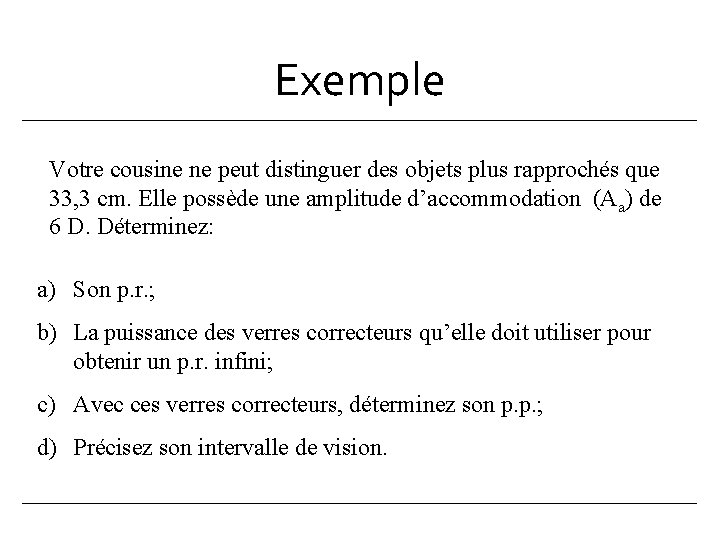 Exemple Votre cousine ne peut distinguer des objets plus rapprochés que 33, 3 cm.