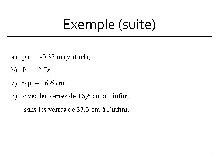 Exemple (suite) a) p. r. = -0, 33 m (virtuel); b) P = +3