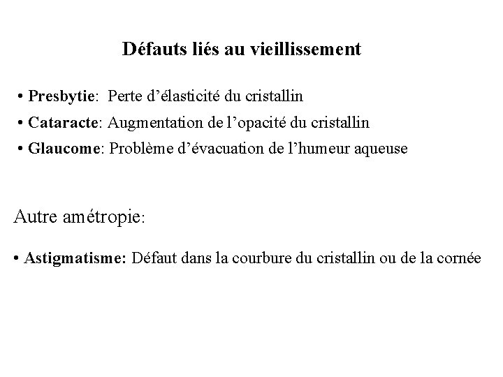 Défauts liés au vieillissement • Presbytie: Perte d’élasticité du cristallin • Cataracte: Augmentation de
