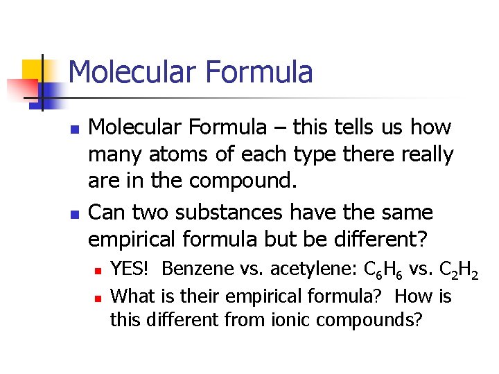 Molecular Formula n n Molecular Formula – this tells us how many atoms of