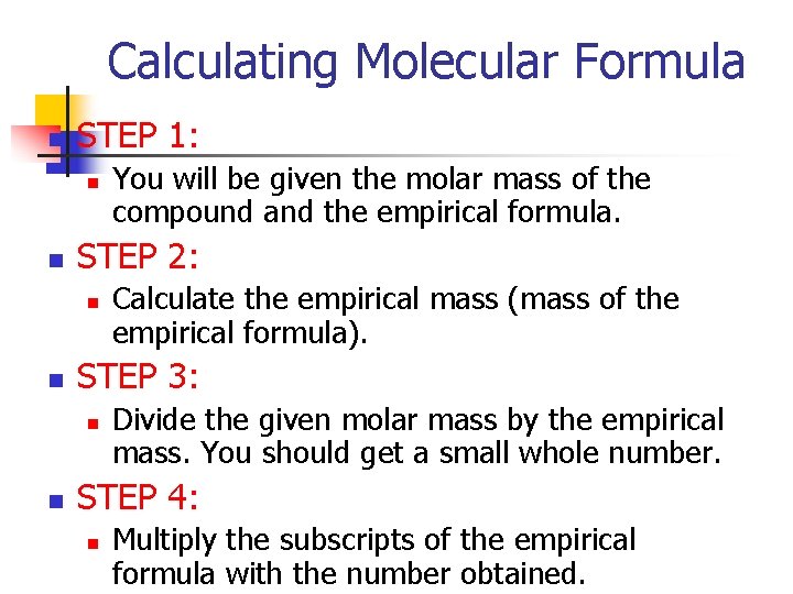 Calculating Molecular Formula n STEP 1: n n STEP 2: n n Calculate the