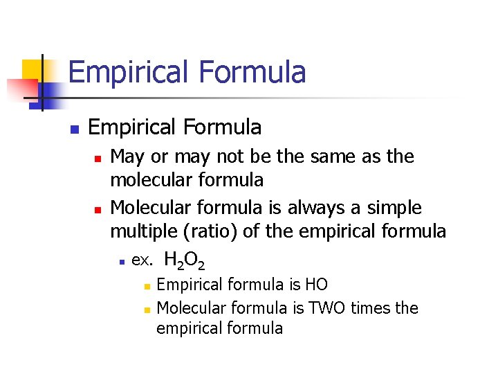 Empirical Formula n n May or may not be the same as the molecular