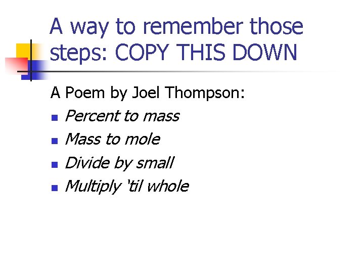 A way to remember those steps: COPY THIS DOWN A Poem by Joel Thompson: